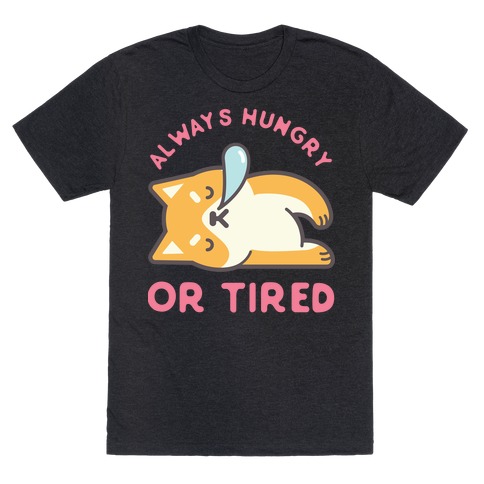 Always Hungry Or Tired T-Shirt
