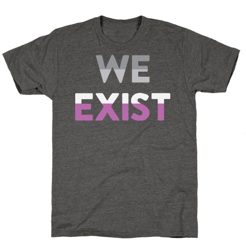 We Exist Asexual T-Shirt