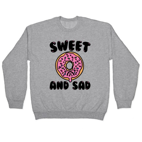 Sweet And Sad Donut Parody Pullover