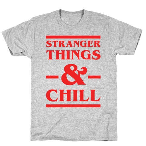 Stranger Things and Chill T-Shirt