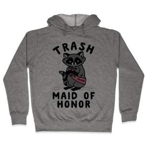 Trash Maid of Honor Raccoon Bachelorette Party Hooded Sweatshirt