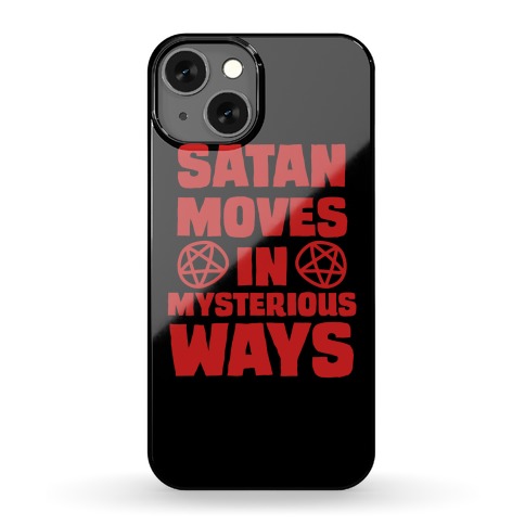 Satan Moves in Mysterious Ways Phone Case