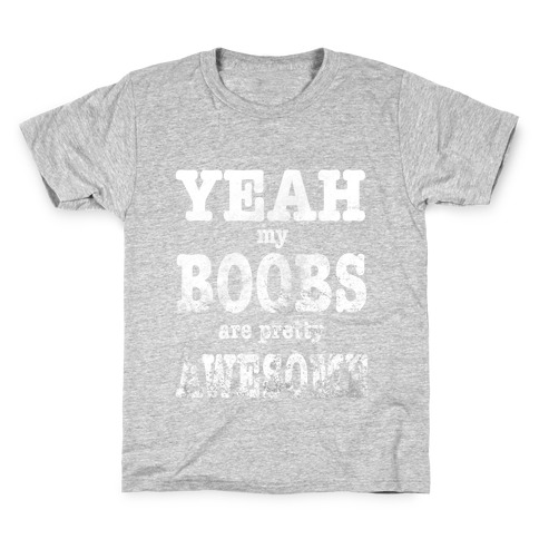 Yeah. My Boobs Are Pretty Awesome. Kids T-Shirt