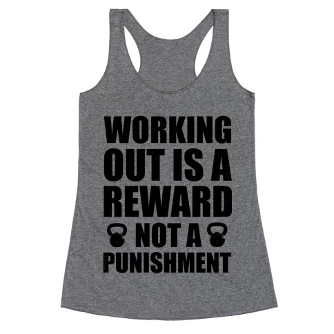 Working Out is a Reward! Not a Punishment! Racerback Tank Top
