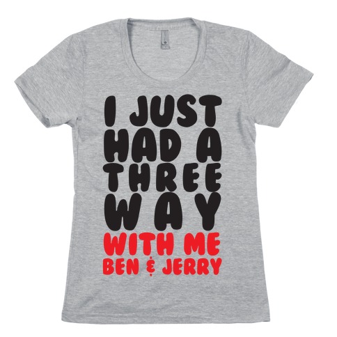 Three Way With Ben & Jerry Womens T-Shirt