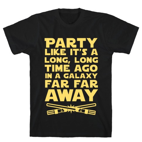 Party Like it's a Galaxy Far Far Away T-Shirt