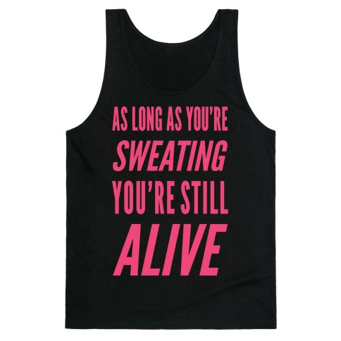 As Long As You're Sweating You're Still Alive Tank Top | LookHUMAN