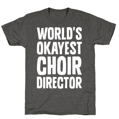 World's Okayest Choir Director T-Shirt