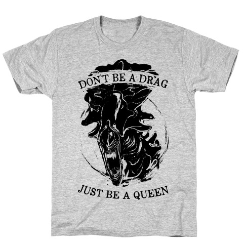 Don't Be A Drag Just Be A Queen T-Shirt