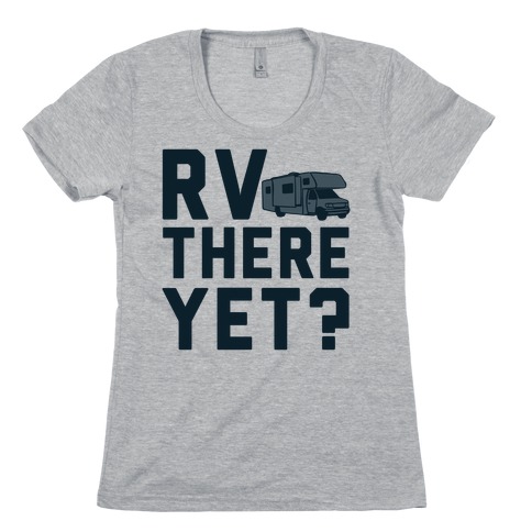 RV There Yet? Womens T-Shirt