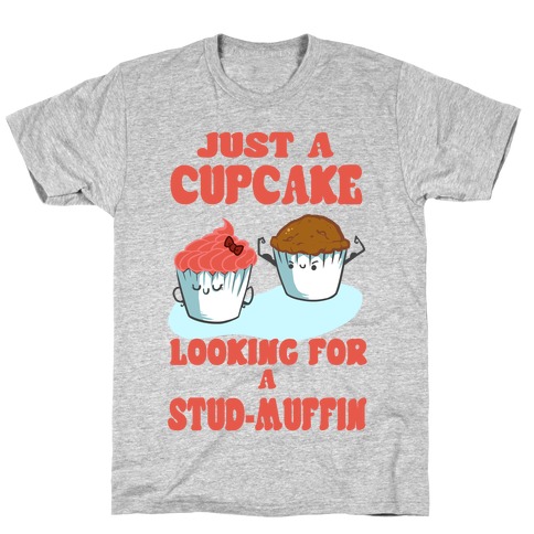 Cupcake Looking For a Stud Muffin T-Shirt