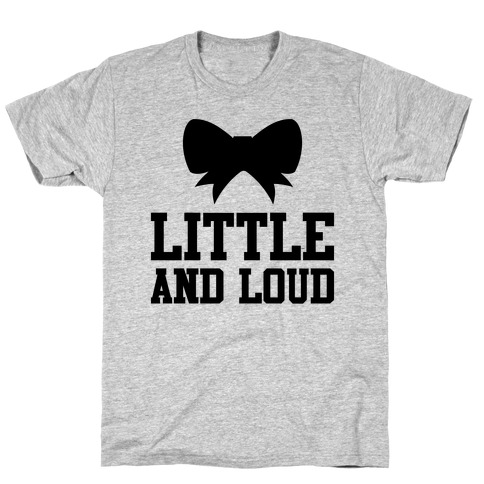 Little And Loud T-Shirt