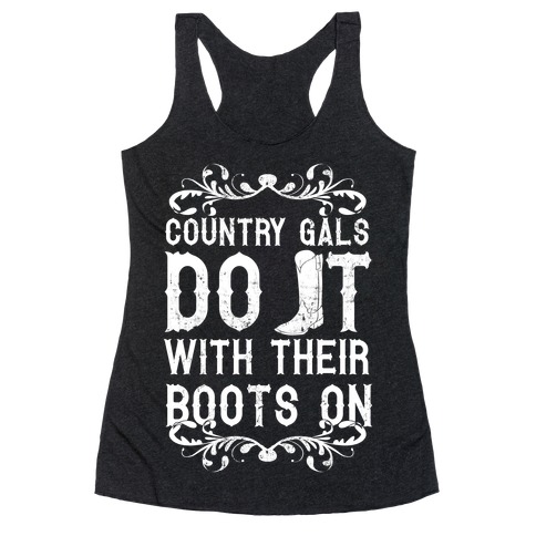 Country Gals Do It With Their Boots On Racerback Tank Top