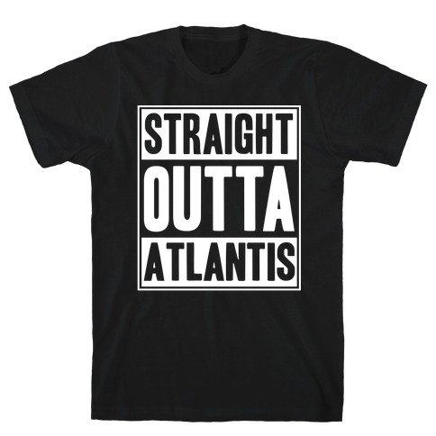 Straight Outta Atlantis T-Shirt