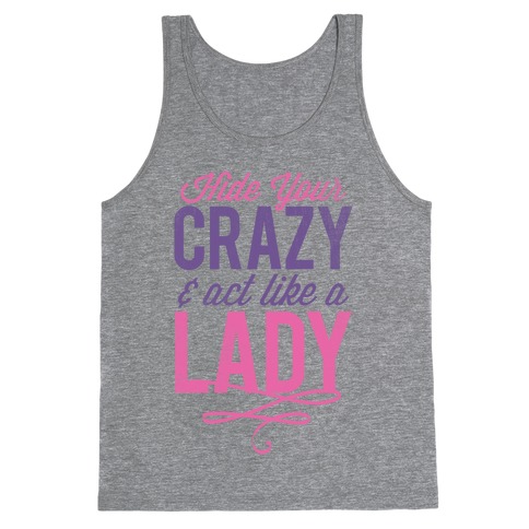 Hide Your Crazy & Act Like A Lady (Tank) Tank Top