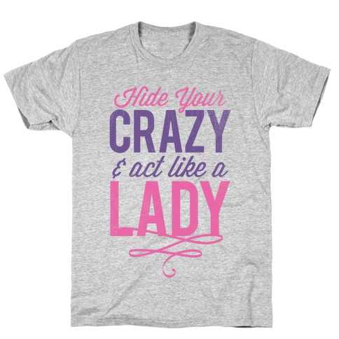 Download Hide Your Crazy T Shirts Lookhuman