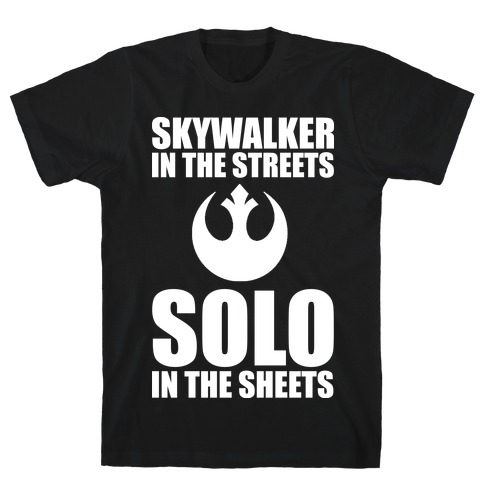 Skywalker In The Streets Solo In The Sheets T-Shirt