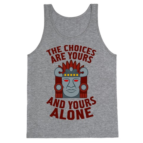 The Choices Are Yours (And Yours Alone) Tank Top
