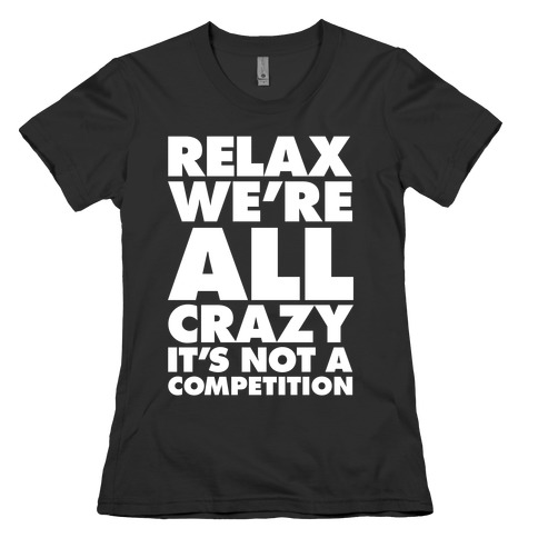 Relax, We're All Crazy Womens T-Shirt
