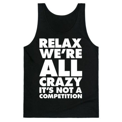 Relax, We're All Crazy Tank Top