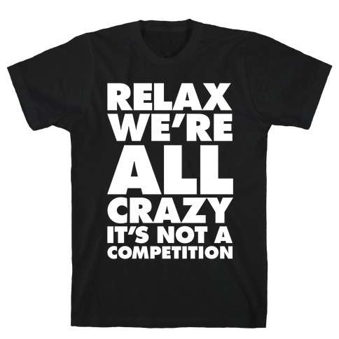 Relax, We're All Crazy T-Shirt