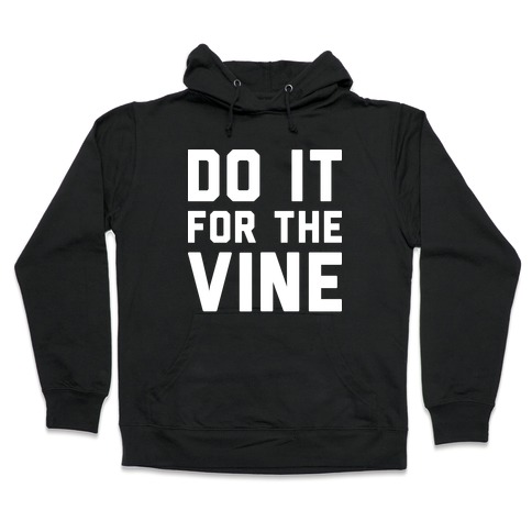 Do It For The Vine Hooded Sweatshirt