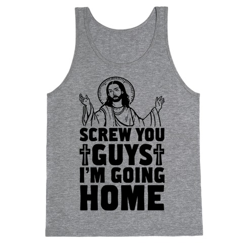 Screw You Guys I'm Going Home Tank Top