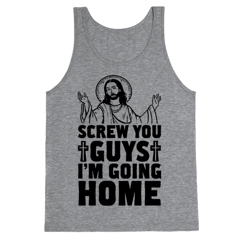 screw you guys im going home shirt