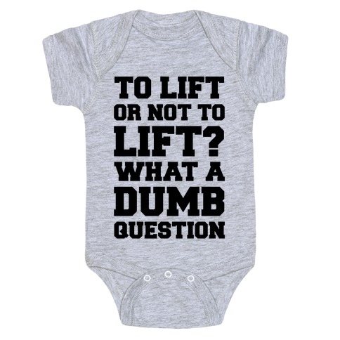 To Lift Or Not To Lift? What A Dumb Question Baby One-Piece