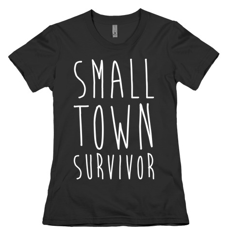 Small Town Survivor Womens T-Shirt