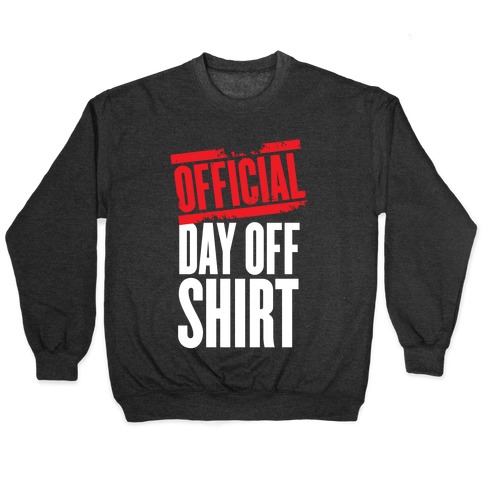 Official Day Off Shirt Pullover