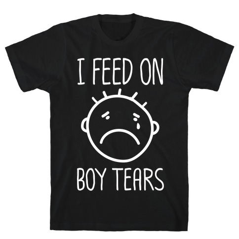 I Feed On Boy Tears T-Shirt