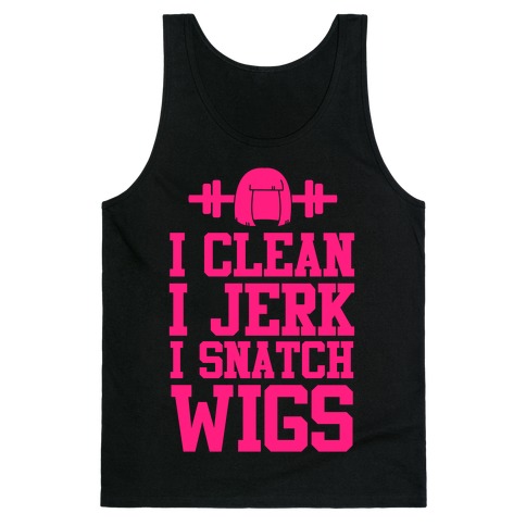 I Clean I Jerk, I Snatch Wigs Tank Top