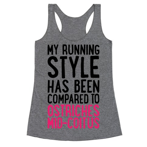 My Running Style Has Been Compared To Ostriches Mid-Coitus Racerback Tank Top