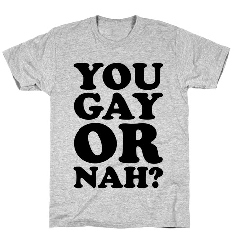 You Gay Or Nah? T-Shirts | LookHUMAN