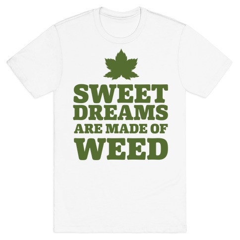 Sweet Dreams are Made of Weed T-Shirt
