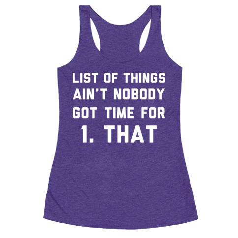 The List of Things Ain't Nobody Got Time For - Racerback Tank Tops - HUMAN