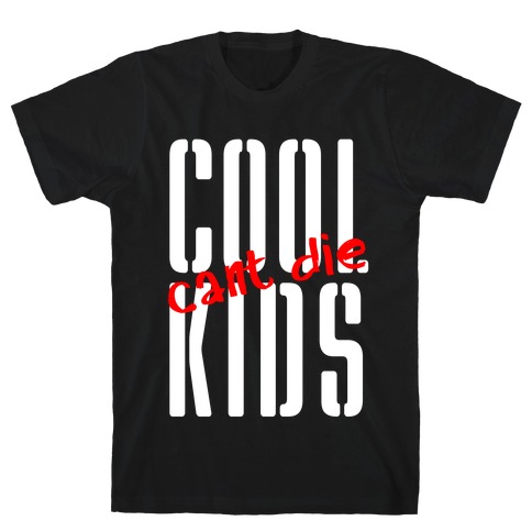 Cool Kids Can't Die T-Shirt