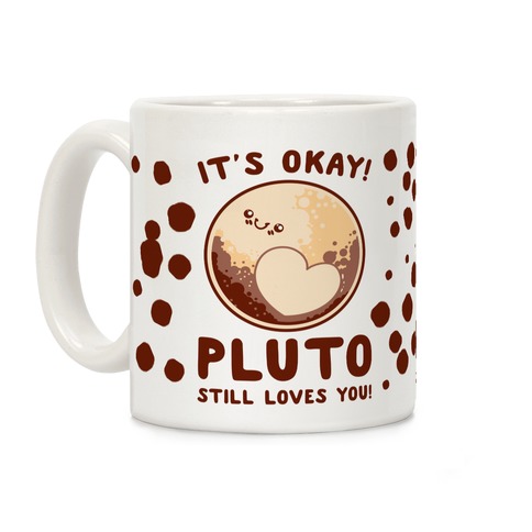It's Okay Pluto Still Loves You Coffee Mug