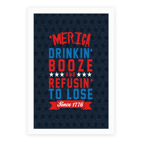 Merica: Drinkin' Booze And Refusin' To Lose Since 1776 Poster