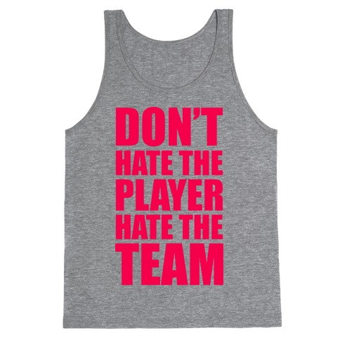 Don't Hate The Player, Hate The Team Tank Top