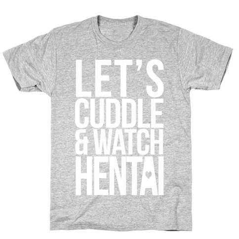 Let's Cuddle and Watch Hentai T-Shirt