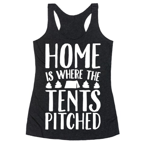 Home Is Where The Tents Pitched Racerback Tank Top