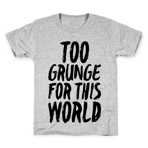 Too Grunge For This World Kids T-Shirt