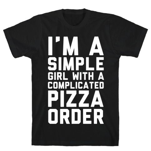 I'm A Simple Girl With A Complicated Pizza Order T-Shirt