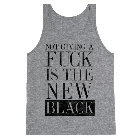 Not Giving A F*** Is The New Black Tank Top