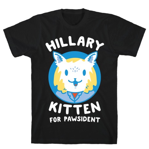 Hillary Kitten for Pawsident T-Shirt