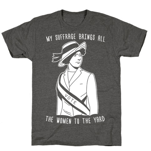 My Suffrage Brings All The Women To The Yard T-Shirt