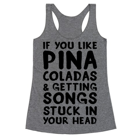If You Like Pina Coladas And Getting Songs Stuck In Your Head Racerback Tank Lookhuman