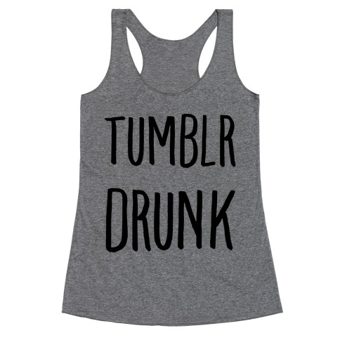 Tumblr Drunk Racerback Tank Top